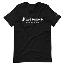 Load image into Gallery viewer, I Got Dipped T-Shirt