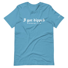 Load image into Gallery viewer, I Got Dipped T-Shirt