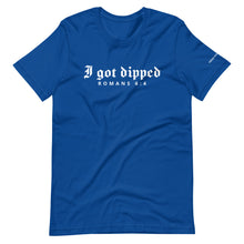 Load image into Gallery viewer, I Got Dipped T-Shirt
